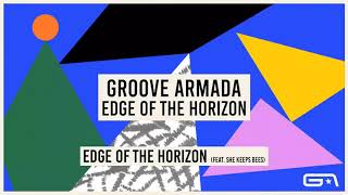 Groove Armada - Edge Of The Horizon feat  She Keeps Bees