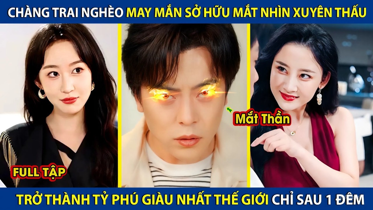 Chàng Trai Nghèo May Mắn Sở Hữu Măt Nhìn Xuyên Thấu, Trở Thành Tỷ Phú Giàu Nhất Thế Giới Sau 1 Đêm
