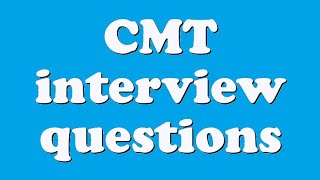 CMT interview questions