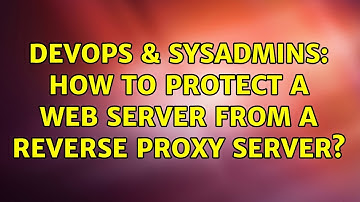 DevOps & SysAdmins: How to protect a web server FROM a reverse proxy server? (2 Solutions!!)