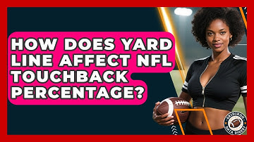 How Does Yard Line Affect NFL Touchback Percentage? - Gridiron Data Digest