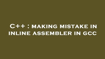 C++ : making mistake in inline assembler in gcc