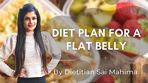 Diet Plan for a Flat Belly | Dietitian Sai Mahima