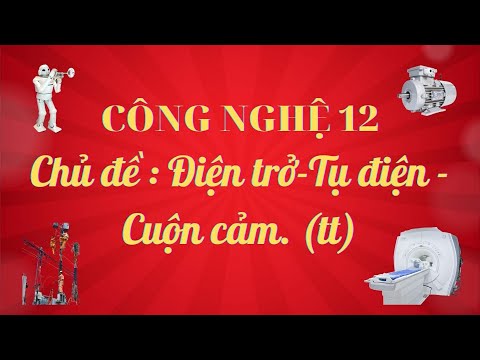 Video [ Công Nghệ 12] Chủ đề : Điện trở- Tụ điện- Cuộn... - youtube