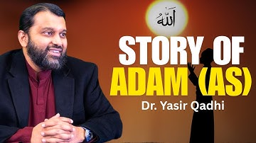 The First Human: Story of Prophet Adam (AS) | Dr. Yasir Qadhi
