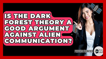Is The Dark Forest Theory A Good Argument Against Alien Communication? - Physics Frontier