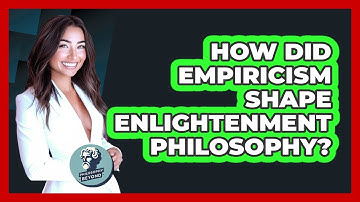 How Did Empiricism Shape Enlightenment Philosophy? - Philosophy Beyond