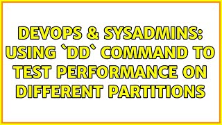 DevOps & SysAdmins: Using `dd` command to test performance on different partitions (3 Solutions!!) Profile