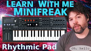 Learn With Me - Minifreak: Ep15 - Rhythmic Pad