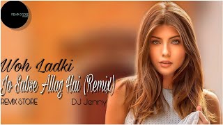 Woh Ladki Jo Sabse Allag Hai Remix DJ Jenny