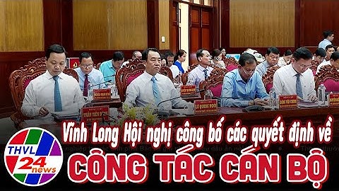 Vĩnh Long hội nghị công bố các quyết định về công tác cán bộ