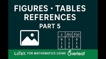 LaTeX for Mathematics Using Overleaf — Part 5: Figures, Tables & Cross-Referencing