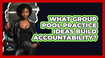 What Group Pool Practice Ideas Build Accountability? - Billiards Hustlers