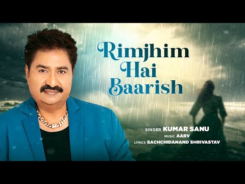 Kumar Sanu Rimjhim Hai Baarish Baarish Song Aarv Monsoon Song Latest Hindi Song 2024 