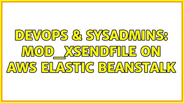 DevOps & SysAdmins: mod_xsendfile on AWS Elastic Beanstalk (2 Solutions!!)