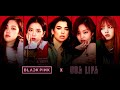BLACKPINK x DUA LIPA "Kiss And Make Up" Collaboration Song Mashup