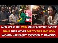 MEN WAKE UP! WHY MEN EASILY DIE FASTER THAN THEIR WIVES DUE TO THIS & WHY WOMEN ARE EASILY APS AROME