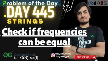 D-444 Check if frequencies can be equal | GFG POTD | Geeks for Geeks | 08Mar