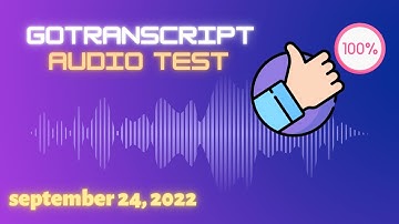 Gotranscript - AUDIO TEST ANSWERS | September 24, 2022