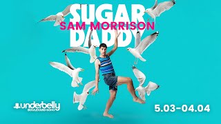 Sam Morrisons True Story Comedy - Sugar Daddy In Underbelly Boulevard Soho Flicker Magazine