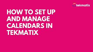 How to Set Up and Manage Calendars in Tekmatix