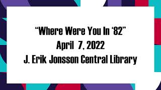 "Where Were You In '82?" Central Library Retrospective