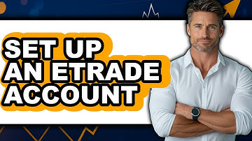 How to Set Up an Etrade Account - Easy Guide