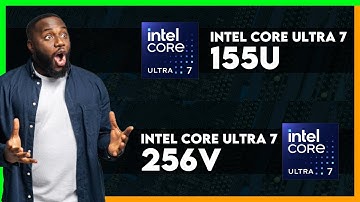 Intel Core Ultra 7 155U vs Intel Core Ultra 7 256V Comparison