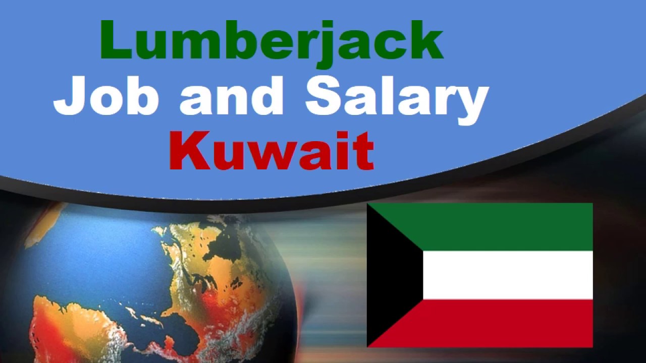 Lumberjack Salary in Kuwait Jobs and Salaries in Kuwait YouTube