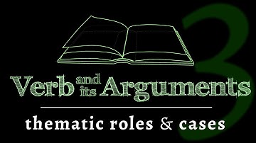 The verb & its arguments: thematic roles & cases (Lesson 3 of 4)