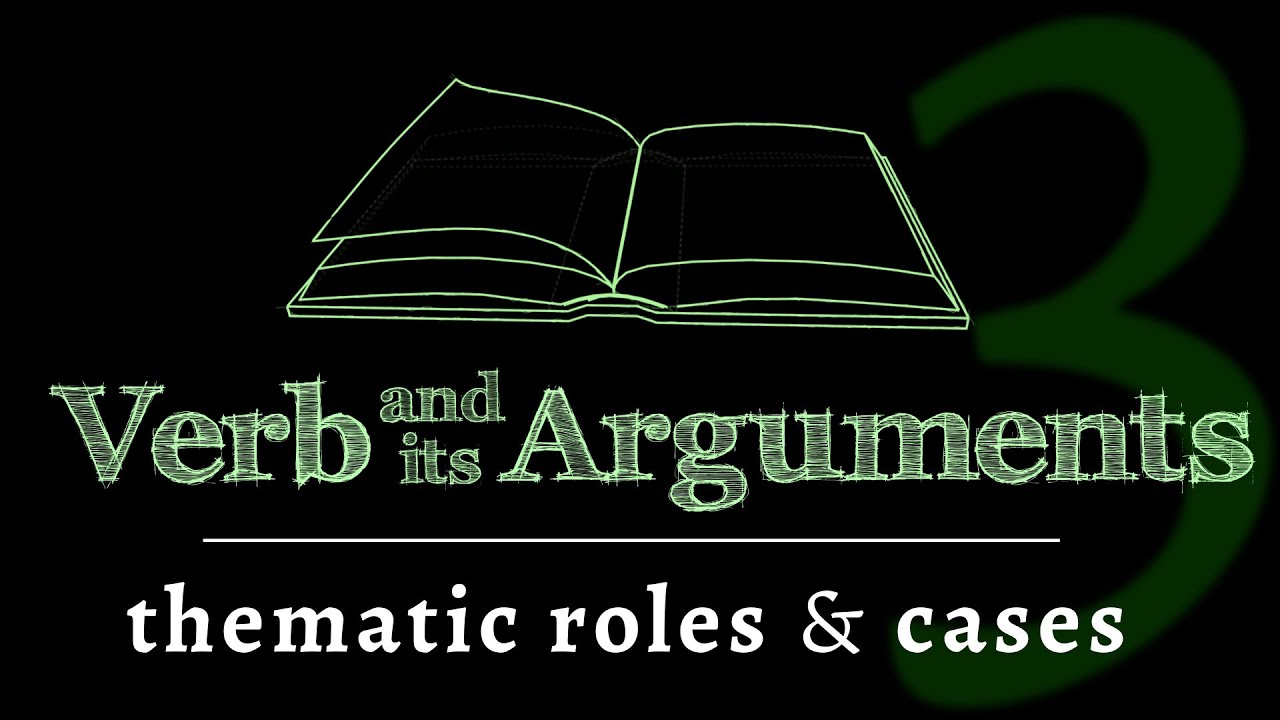 The verb & its arguments thematic roles & cases (Lesson 3 of 4) YouTube