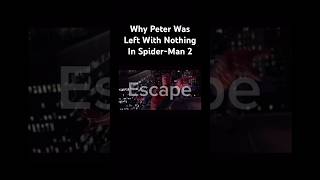 Why Peter Was Left With Nothing In Spider-Man 2