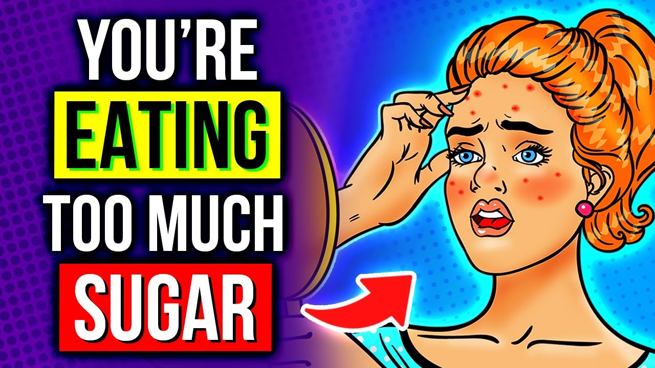 11 Alarming Signs Youre Eating Too Much Sugar Youtube