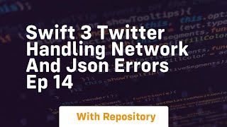 Swift 3 twitter handling network and json errors ep 14