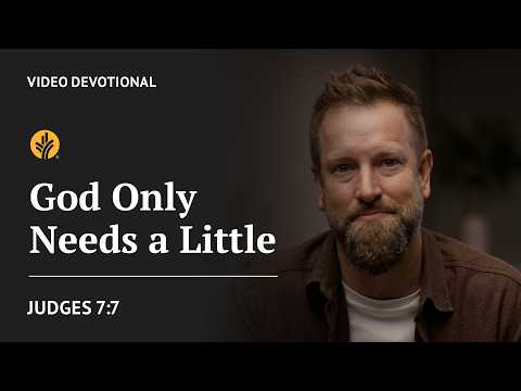 God Only Needs a Little | Judges 7:7 | Our Daily Bread Video Devotional
