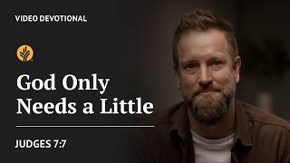 God Only Needs a Little | Judges 7:7 | Our Daily Bread Video Devotional