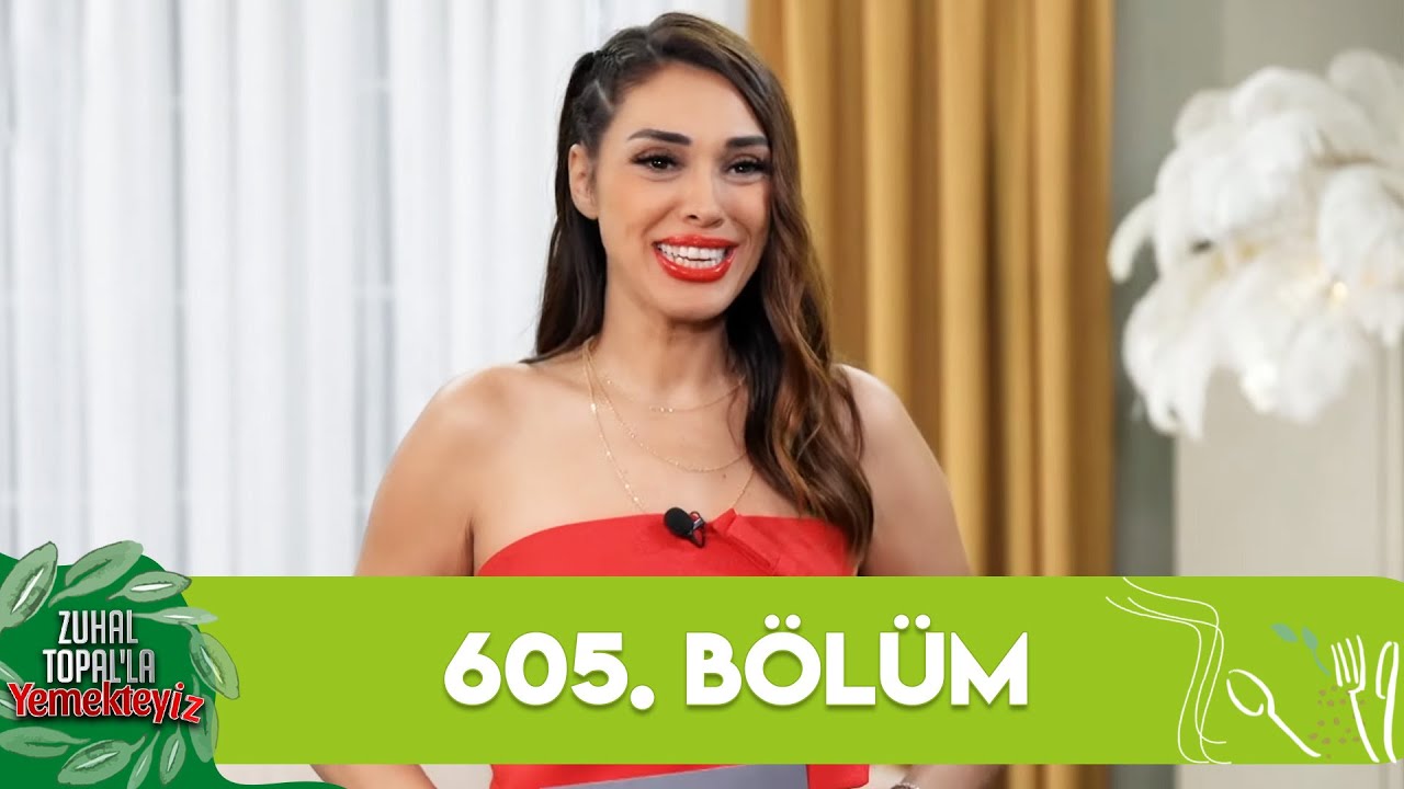 Zuhal Topalla Yemekteyiz 605 Blm Yemekteyiz