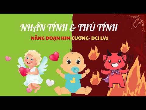 Video Nhân tính và thú tính- Năng đoạn kim cương | DCI LV1 - youtube