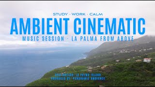 🌴 La Palma From Above: Ambient Cinematic Music for Work, Study, and Relaxation 🌴