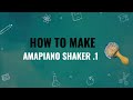 HOW TO MAKE AMAPIANO SHAKER LOOP 1 