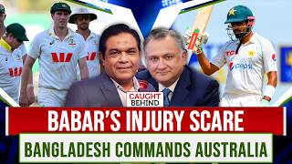 Babar’s Injury Scare | Bangladesh Commands Australia | Caught Behind