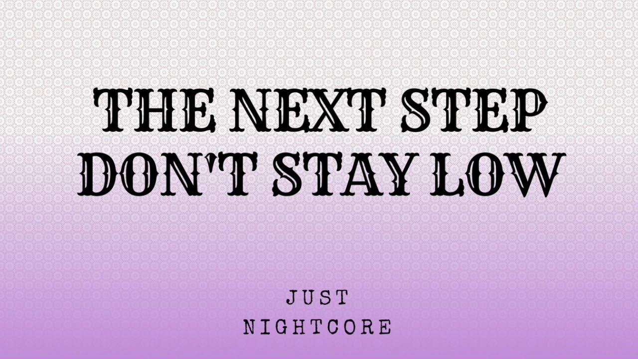 {Don't Stay Low} - {The Next Step}  - {Nightcore} || Just Nightcore