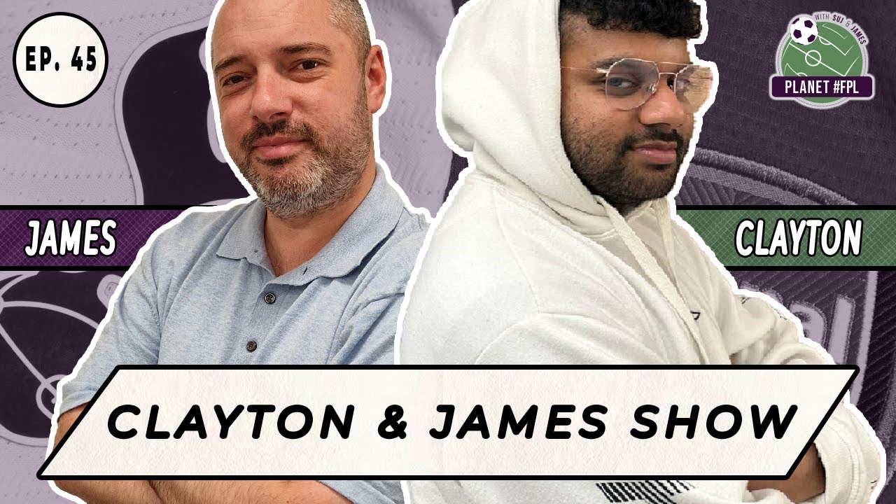 The Clayton And James Show ep. 45 | Planet FPL 2025/26