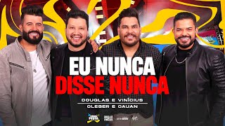 Douglas e Vinicius - EU NUNCA DISSE NUNCA  - Part. Cleber e Cauan | DVD Virou Festa