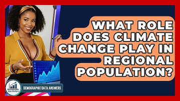 What Role Does Climate Change Play In Regional Population? - Demographic Data Answers