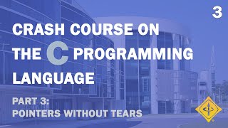 Winter 2021-22 #3: Crash Course on the C Programming Language Part 3 - Pointers without Tears