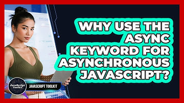 Why Use The Async Keyword For Asynchronous JavaScript? - JavaScript Toolkit
