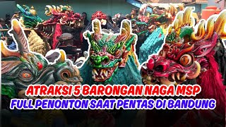 ATRAKSI 5 BARONG NAGA MSP TERBARU ‼️FULL PENONTON SAAT PENTAS DI BANDUNG