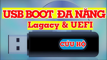 HƯỚNG DẪN LÀM USB BOOT ĐA NĂNG TÍCH HỢP CẢ UEFI VÀ LAGACY