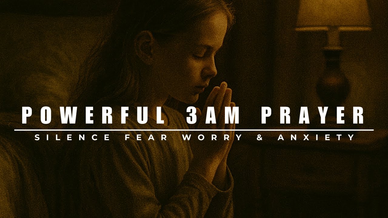 THE POWERFUL 3AM PRAYER FOR FEAR, WORRY AND ANXIETY